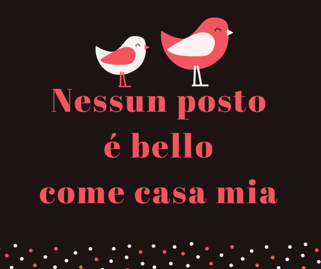 Nessun Posto è Bello Come Casa Mia